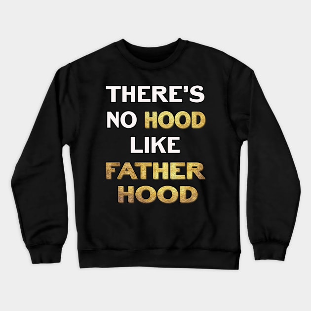 Theres No Hood Like FatherHood Crewneck Sweatshirt by familycuteycom